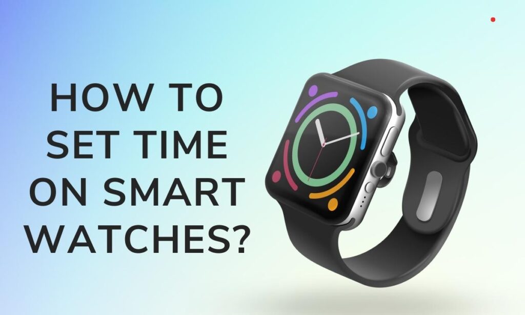 Set Time on Smart Watches