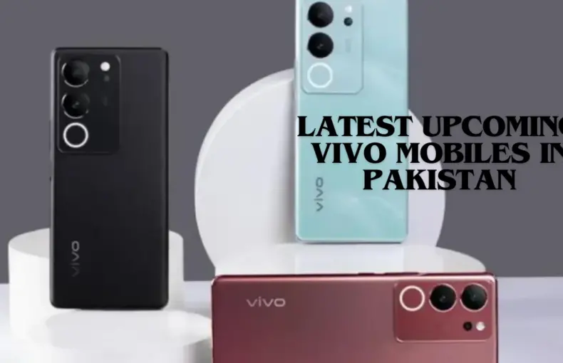 Latest upcoming Vivo mobiles in Pakistan